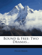 Bound & Free; Two Dramas