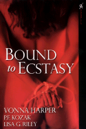 Bound to Ecstasy - Harper, Vonna, and Kozak, P F, and Riley, Lisa G