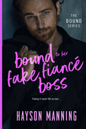 Bound to her Fake Fianc? Boss: A Fun Sexy Feel Good Billionaire Office Romance