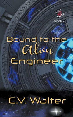 Bound to the Alien Engineer - C, V Walter