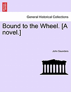 Bound to the Wheel. [A Novel.]