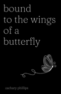Bound to the Wings of a Butterfly