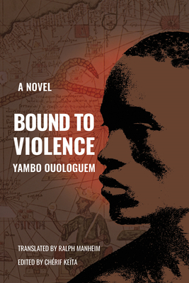 Bound to Violence - Ouologuem, Yambo, and Manheim, Ralph (Translated by), and Keta, Chrif (Editor)