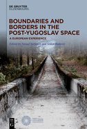 Boundaries and Borders in the Post-Yugoslav Space: A European Experience