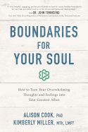 Boundaries for Your Soul: How to Turn Your Overwhelming Thoughts and Feelings Into Your Greatest Allies