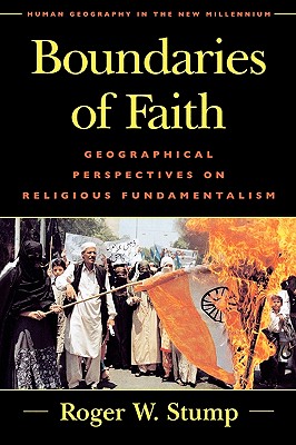 Boundaries of Faith: Geographical Perspectives on Religious Fundamentalism - Stump, Roger W