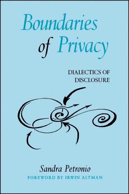 Boundaries of Privacy: Dialects of Disclosure - Petronio, Sandra, Dr., Ph.D., and Altman, Irwin (Foreword by)