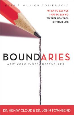 Boundaries: When to Say Yes, When to Say No, to Take Control of Your Life - Cloud, Henry, Dr., and Townsend, John, Dr.
