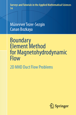 Boundary Element Method for Magnetohydrodynamic Flow: 2D Mhd Duct Flow Problems - Tezer-Sezgin, Mnevver, and Bozkaya, Canan
