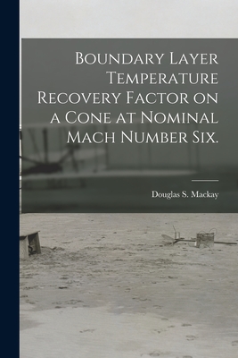 Boundary Layer Temperature Recovery Factor on a Cone at Nominal Mach Number Six. - MacKay, Douglas S