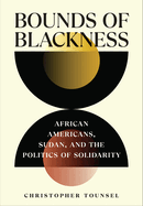 Bounds of Blackness: African Americans, Sudan, and the Politics of Solidarity