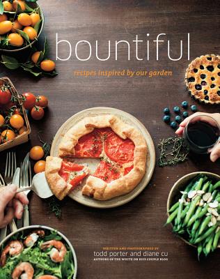 Bountiful: Recipes Inspired by Our Garden - Porter, Todd, and Cu, Diane