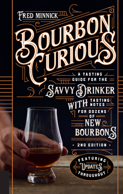 Bourbon Curious: A Tasting Guide for the Savvy Drinker with Tasting Notes for Dozens of New Bourbons - Minnick, Fred