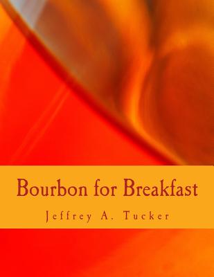 Bourbon for Breakfast (Large Print Edition): Living Outside the Statist Quo - Tucker, Jeffrey a