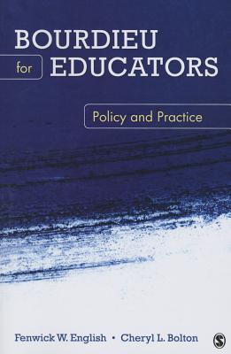 Bourdieu for Educators: Policy and Practice - English, Fenwick W, and Bolton, Cheryl L