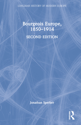 Bourgeois Europe, 1850-1914 - Sperber, Jonathan