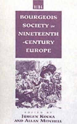 Bourgeois Society in 19th Century Europe - Mitchell, Allan (Editor), and Fagan, Gus (Translated by), and Kocka, Jurgen (Editor)