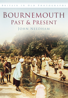 Bournemouth Past and Present: Britain in Old Photographs - Needham, John