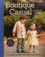 Boutique Casual for Boys & Girls: 20 Timeless Projects * Full-Size Clothing Patterns