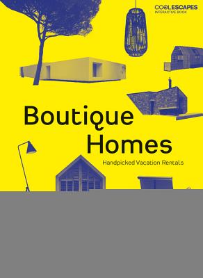 Boutique Homes: Handpicked Vacation Rentals - Legler, Heinz (Editor), and Lievre, Veronique (Editor), and Kunz, Martin Nicholas (Editor)
