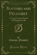 Bouvard and Pcuchet, Vol. 1: A Tragi-Comic Novel of Bourgeois Life (Classic Reprint)