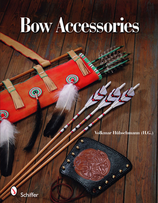 Bow Accessories: Equipment and Trimmings You Can Make - Hbschmann, Volkmar