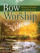 Bow in Worship: Hymns of Prayer and Meditation