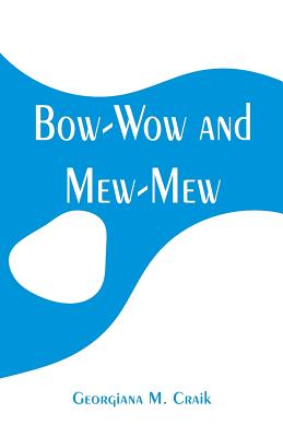 Bow-Wow and Mew-Mew - Craik, Georgiana M