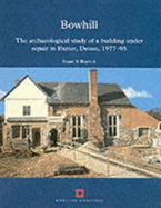 Bowhill: The Archaeological Study of a Building Under Repair in Exeter, Devon, 1977-95 - Blaylock, S R