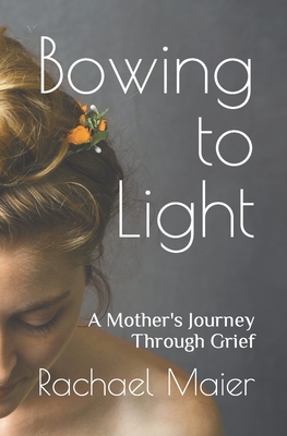 Bowing to Light: A Mother's Journey Through Grief - Malmgren, Kevin (Photographer), and Giusti, Sara (Editor), and Van De Car, Nikki (Editor)
