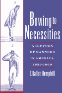 Bowing to Necessities: A History of Manners in America, 1620-1860