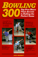 Bowling 300: Top Pros Share Their Secrets to Rolling the Perfect Game