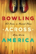 Bowling Across America: 50 States in Rented Shoes - Walsh, Mike, PhD, RGN