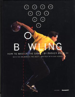 Bowling: How to Master the Game - Bohn, Parker, III, and Herbst, Dan (Text by), and Brunswick Corporation