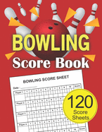 Bowling Score Book: 120 Score Sheets 1-6 player - Gift for Bowlers - Bowling Score Keeper Book - bowling score tracker