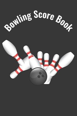 Bowling Score Book: A Bowling Score Keeper for Serious Bowlers - Design, Mj