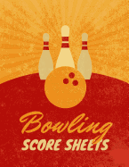 Bowling Score Sheets: Scoring Journal Notebook For Bowlers Record Keeper Log Book 200 Games League Score Saver Bowling Night Retro Distressed Bowling Ball And Pins Cover