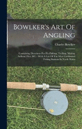 Bowlker's Art Of Angling: Containing Directions For Fly-fishing, Trolling, Making Artficial Flies, &c.: With A List Of The Most Celebrated Fishing Stations In North Wales