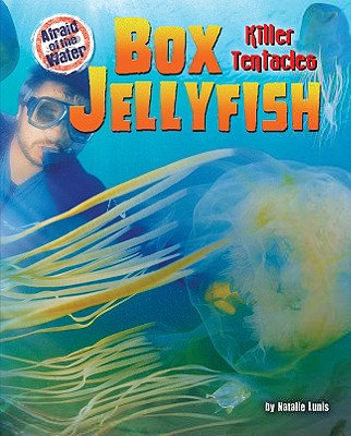 Box Jellyfish: Killer Tentacles - Lunis, Natalie