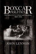 Boxcar Politics: The Hobo in U.S. Culture and Literature, 1869-1956