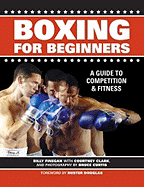 Boxing for Beginners: A Guide to Competition & Fitness