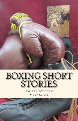 Boxing Short Stories - Aycock, Colleen, and Scott, Mark