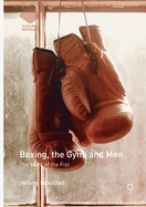 Boxing, the Gym, and Men: The Mark of the Fist
