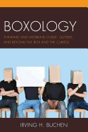 Boxology: Thinking and Working Inside, Outside, and Beyond the Box and the Cubicle