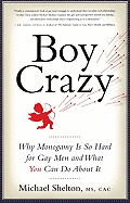 Boy Crazy: Why Monogamy Is So Hard for Gay Men and What You Can Do about It