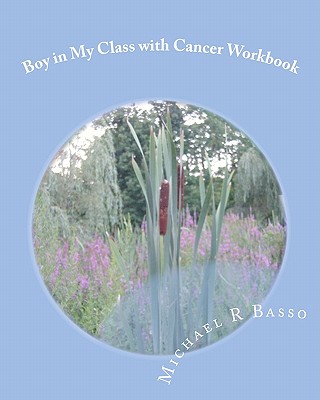 Boy in My Class with Cancer Workbook - Scarfone, Dorothy (Editor), and Basso, Michael R