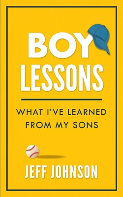 Boy Lessons: What I've Learned from My Sons - Johnson, Jeff