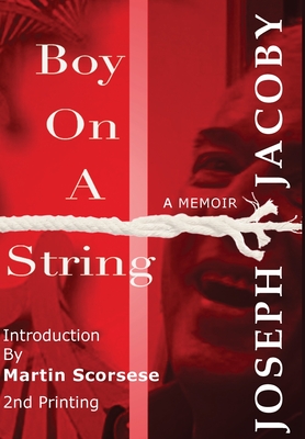 Boy on a String: From Cast-Off Kid to Filmmaker through the Magic of Dreams - Jacoby, Joseph, and Scorsese, Martin (Introduction by)