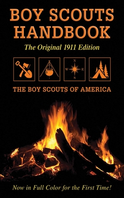 Boy Scouts Handbook: Original 1911 Edition - The Boy Scouts of America