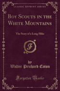 Boy Scouts in the White Mountains: The Story of a Long Hike (Classic Reprint)